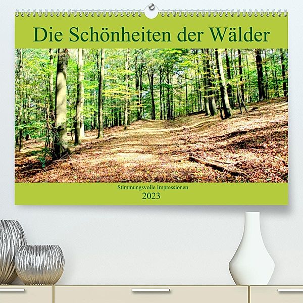 Die Schönheiten der Wälder - Stimmungsvolle Impressionen (Premium, hochwertiger DIN A2 Wandkalender 2023, Kunstdruck in, Arno Klatt