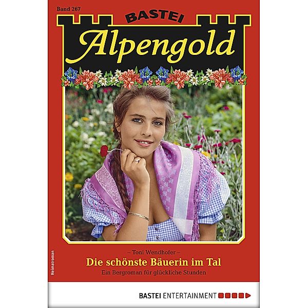 Die schönste Bäuerin im Tal / Alpengold Bd.267, Toni Wendhofer