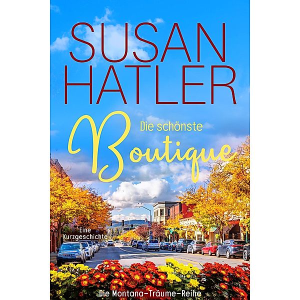 Die schönste Boutique (Montana-Träume, #3) / Montana-Träume, Susan Hatler