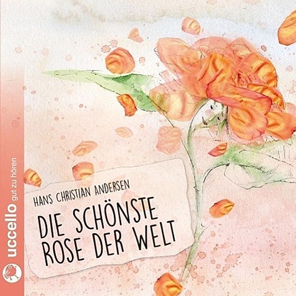 Die schönste Rose der Welt, 1 Audio-CD, Hans Christian Andersen