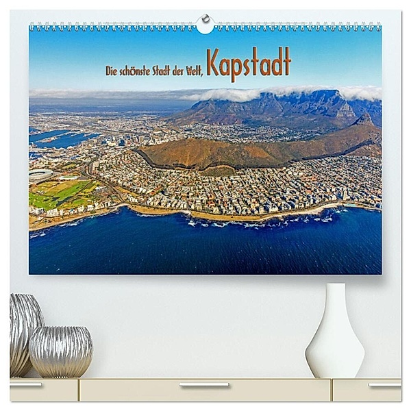 Die schönste Stadt der Welt, Kapstadt (hochwertiger Premium Wandkalender 2024 DIN A2 quer), Kunstdruck in Hochglanz, Franz Tangermann
