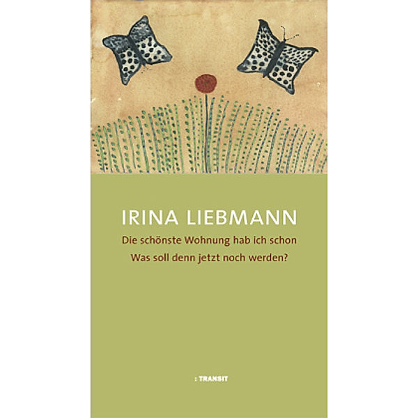 Die schönste Wohnung hab ich schon Was soll denn jetzt noch werden?, Irina Liebmann