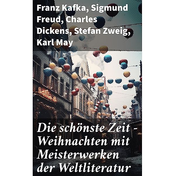 Die schönste Zeit - Weihnachten mit Meisterwerken der Weltliteratur, Franz Kafka, Edgar Allan Poe, Arthur Conan Doyle, Joseph Conrad, Jacob Grimm, Wilhelm Grimm, Alexandre Dumas, Homer, O. Henry, Marcus Aurelius, Hans Christian Andersen, Sigmund Freud, Platon, Friedrich Nietzsche, Tacitus, Mary Shelley, Fjodor Michailowitsch Dostojewski, Oswald Spengler, Alfred Adler, Rumi, Charles Dickens, Stefan Zweig, Karl May, Walt Whitman, Arthur Schopenhauer, Robert Louis Stevenson, James Fenimore Cooper