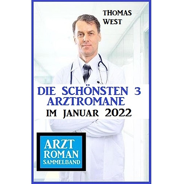 Die schönsten 3 Arztromane im Januar 2022: Arztroman Sammelband, Thomas West