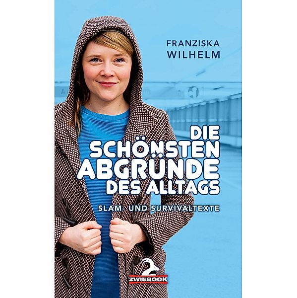 Die schönsten Abgründe des Alltags, Franziska Wilhelm