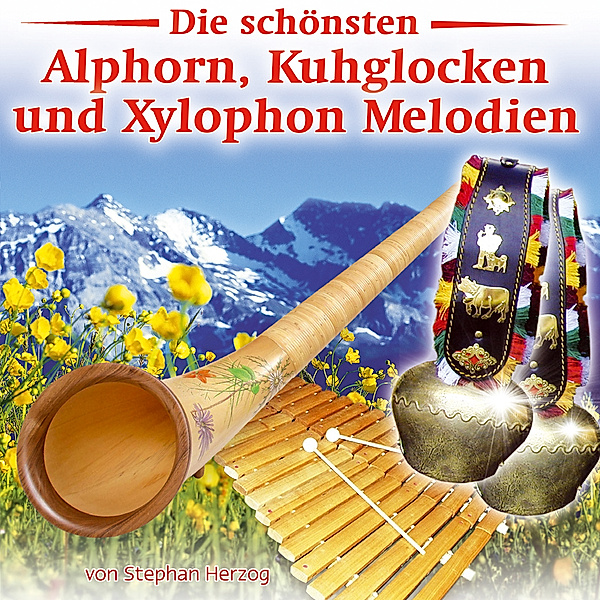 Die Schönsten Alphorn,Kuhglocken U Xylophon, Stephan Herzog