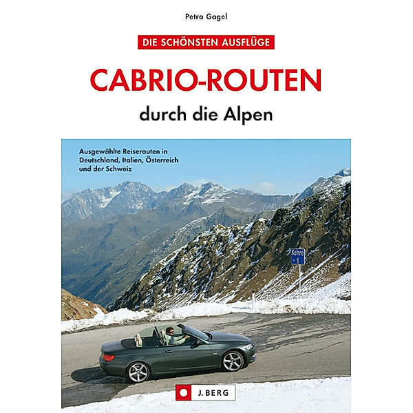 Die schönsten Ausflüge / Cabrio-Routen durch die Alpen, Petra Gagel