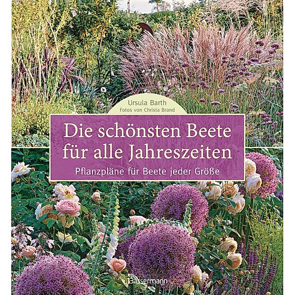 Die schönsten Beete für alle Jahreszeiten, Ursula Barth, Christa Brand