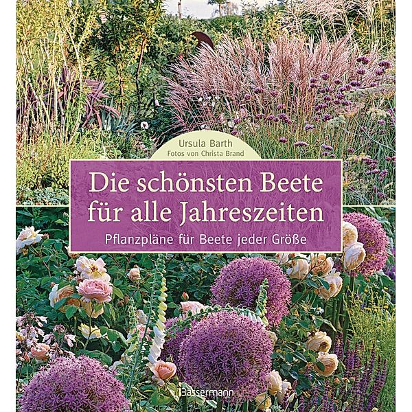 Die schönsten Beete für alle Jahreszeiten, Ursula Barth, Christa Brand
