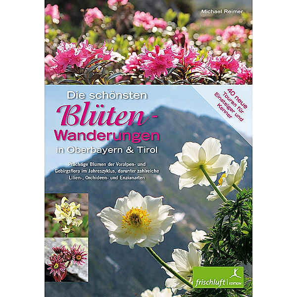 Die schönsten Blüten-Wanderungen in Oberbayern & Tirol, Band 2, Michael Reimer