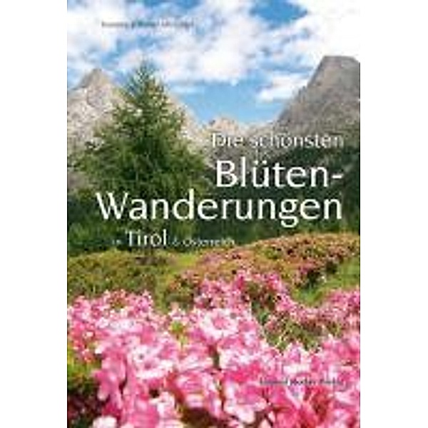Die schönsten Blütenwanderungen in Tirol & Österreich, Susanne Altrichter, Rainer Altrichter