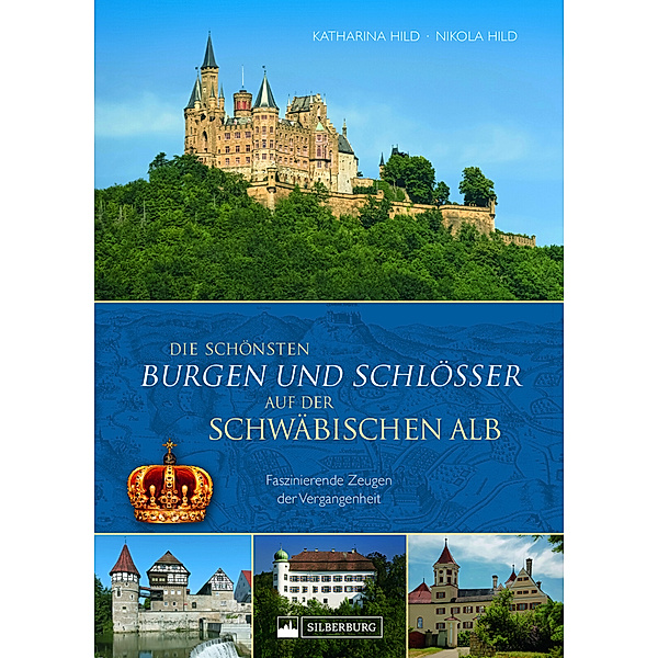 Die schönsten Burgen und Schlösser der Schwäbischen Alb, Katharina Hild, Nikola Hild