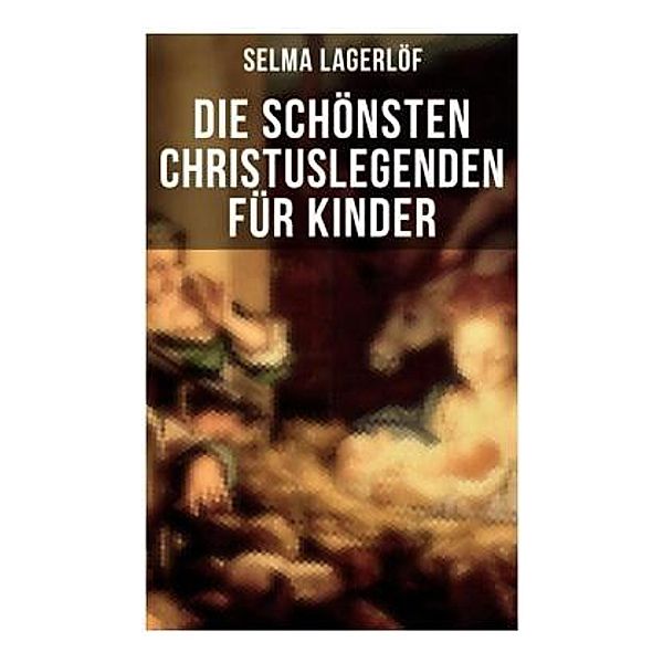 Die schönsten Christuslegenden für Kinder, Selma Lagerlöf