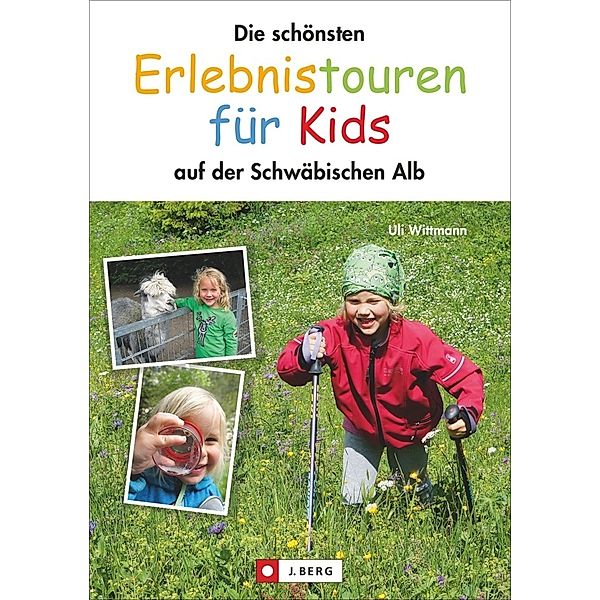 Die schönsten Erlebnistouren für Kids auf der Schwäbischen Alb, Uli Wittmann
