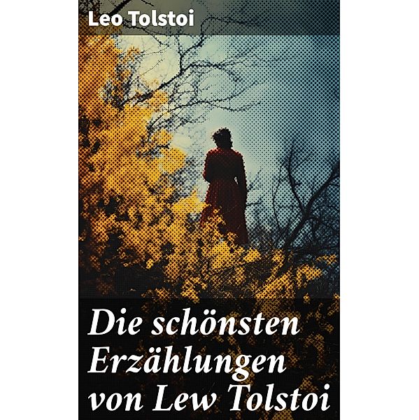 Die schönsten Erzählungen von Lew Tolstoi, Leo Tolstoi