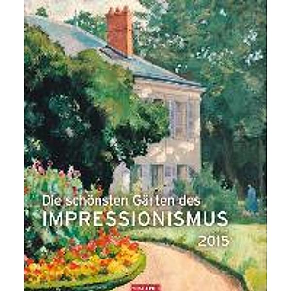 Die schönsten Gärten des Impressionismus Edition 2015