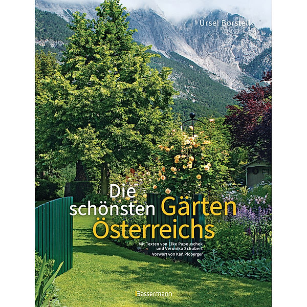 Die schönsten Gärten Österreichs, Ursel Borstell, Elke Papouschek, Veronika Schubert