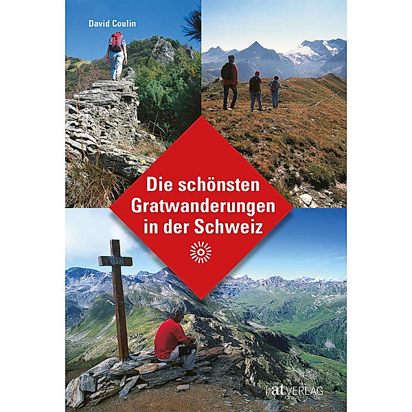 Die schönsten Gratwanderungen in der Schweiz, David Coulin