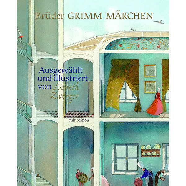 Die schönsten Grimm Märchen, Jacob Grimm, Lisbeth Zwerger, Wilhelm Grimm