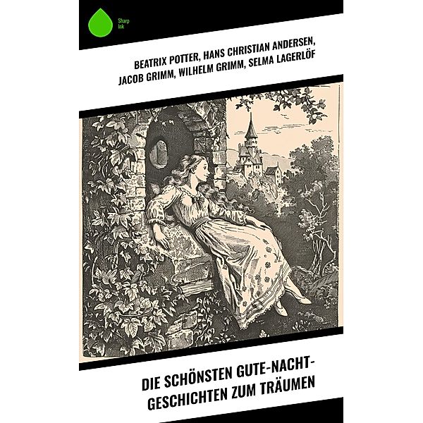 Die schönsten Gute-Nacht-Geschichten zum Träumen, Beatrix Potter, Anton Dietrich, Clemens Brentano, Josef Wenzig, Karl Albrecht Heise, Richard Wilhelm, Gustav Weil, Wilhelm Ruland, Wilhelm Hauff, Benedikte Naubert, Carl Einstein, Hans Christian Andersen, Alois Essigmann, Luise Büchner, Gerdt von Bassewitz, Lothar Meggendorfer, Oscar Wilde, Ludwig Bechstein, Heinrich Pröhle, Heinrich Seidel, Richard von Volkmann, Waldemar Bonsels, Jacob Grimm, Felix Salten, Rudyard Kipling, E. T. A. Hoffman, Wilhelm Busch, Carlo Collodi, Hermann Löns, Elsbeth Montzheimer, Walter Scott, Rosalie Koch, Julius Wolff, Wilhelm Grimm, Joseph Jacobs, Selma Lagerlöf, Peter Christen Asbjørnsen, Alexander Sergejewitsch Puschkin, Ludwig Tieck, Thomas Crofton Croker