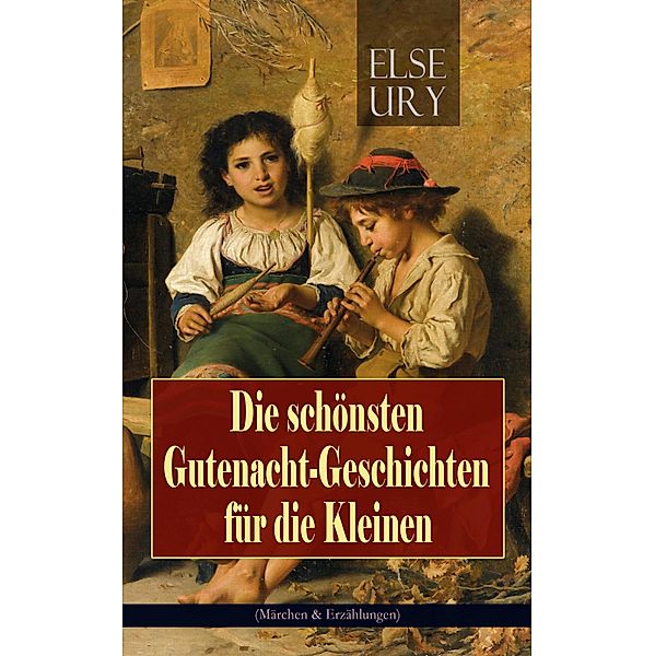 Die schönsten Gutenacht-Geschichten für die Kleinen (Märchen & Erzählungen), Else Ury