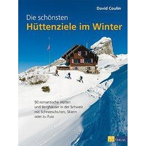 Die schönsten Hüttenziele im Winter, David Coulin