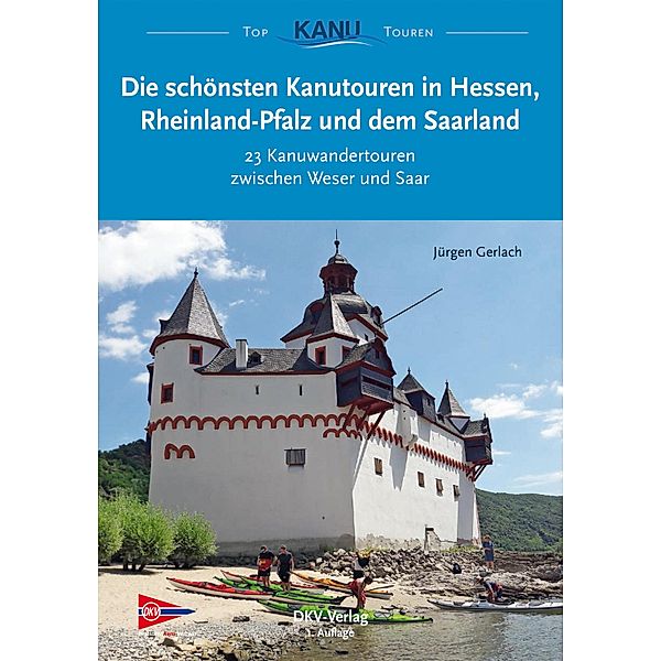 Die schönsten Kanutouren in Hessen, Rheinland-Pfalz und dem Saarland / Top Kanu-Touren, Jürgen Gerlach