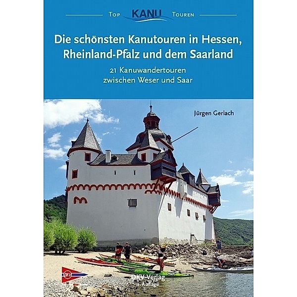 Die schönsten Kanutouren in Hessen, Rheinland-Pfalz und dem Saarland, Jürgen Gerlach