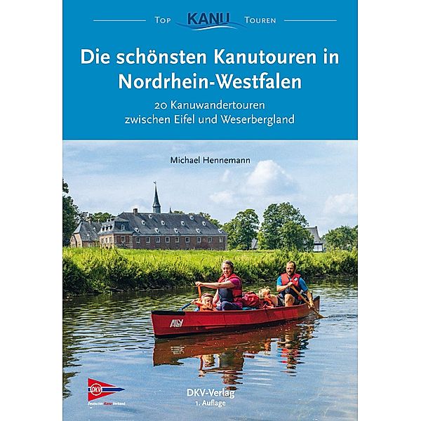 Die schönsten Kanutouren in Nordrhein-Westfalen / Top Kanu-Touren, Michael Hennemann