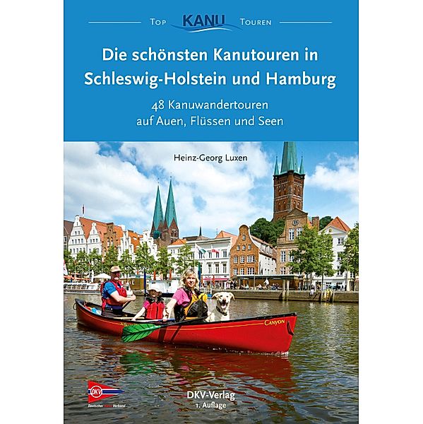 Die schönsten Kanutouren in Schleswig-Holstein und Hamburg / Top Kanu-Touren, Heinz-Georg Luxen