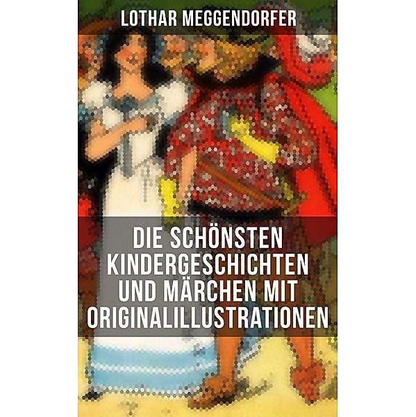 Die schönsten Kindergeschichten und Märchen mit Originalillustrationen, Lothar Meggendorfer, Franz Bonn