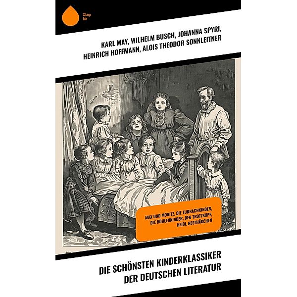 Die schönsten Kinderklassiker der deutschen Literatur, Karl May, Amalie Schoppe, Johann David Wyss, Grete Meisel-Heß, Magda Trott, Luise Glass, Walther Kabel, Else Ury, Wilhelm Busch, Johanna Spyri, Heinrich Hoffmann, Alois Theodor Sonnleitner, Wilhelm Hauff, Agnes Sapper, Emmy von Rhoden, Ida Bindschedler