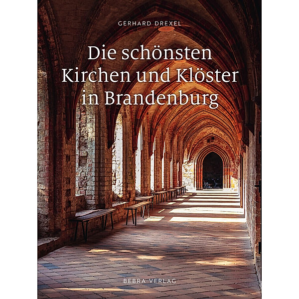 Die schönsten Kirchen und Klöster in Brandenburg, Gerhard Drexel