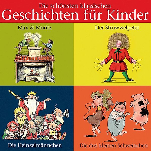 Die schönsten klassischen Geschichten für Kinder, Wilhelm Busch, Heinrich Hoffmann, Joseph Jacobs, August Kopisch