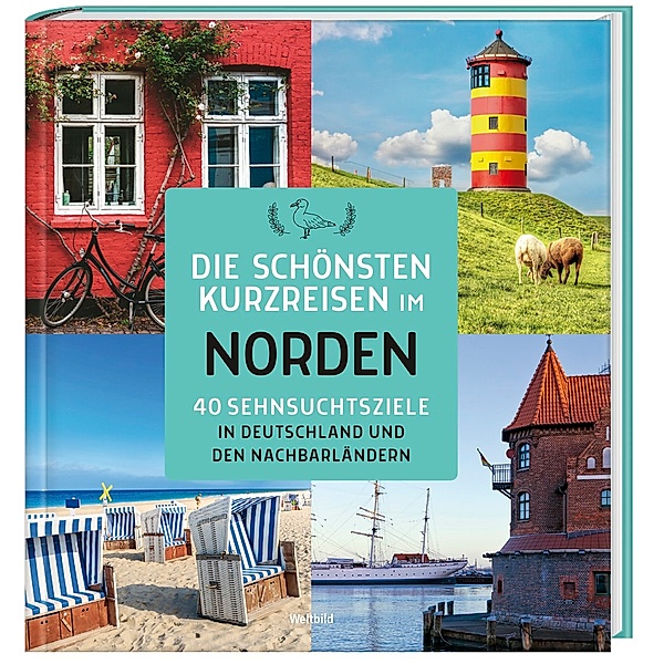 Die schönsten Kurzreisen im Norden - 40 Sehnsuchtsziele in Deutschland und den N