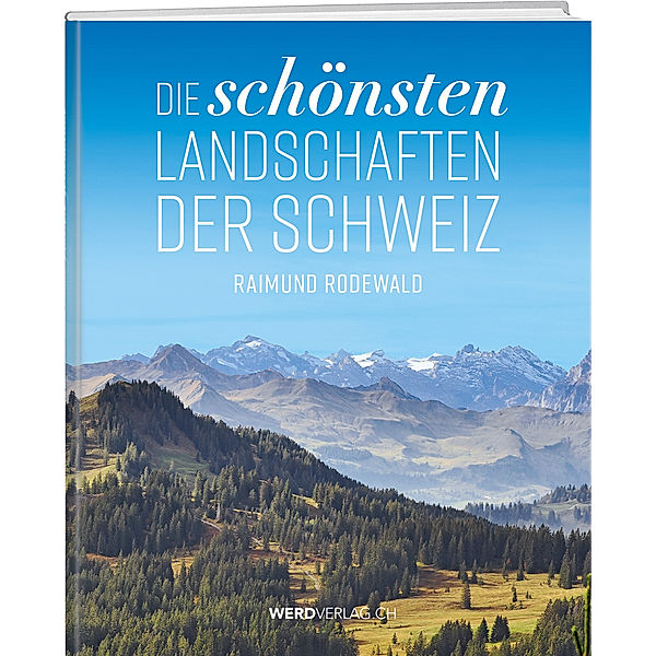 Die schönsten Landschaften der Schweiz, Raimund Rodewald