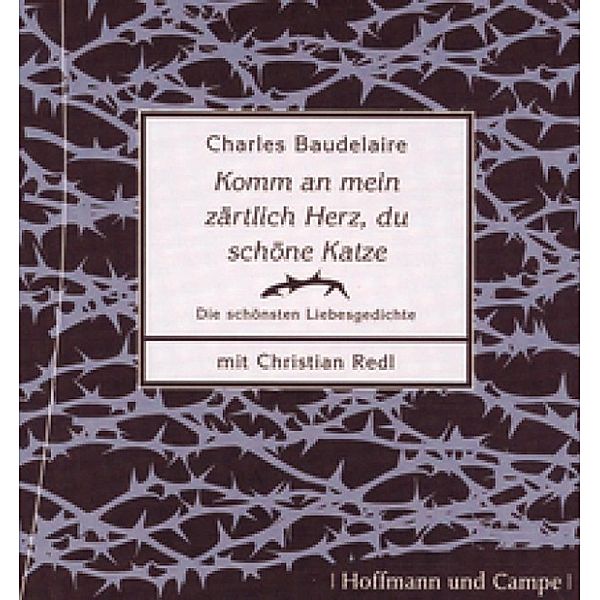 Die schönsten Liebesgedichte - Komm an mein zärtlich Herz, du schöne Katze, Charles Baudelaire