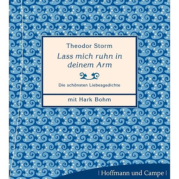 Die schönsten Liebesgedichte - Lass mich ruhn in deinem Arm, Theodor Storm