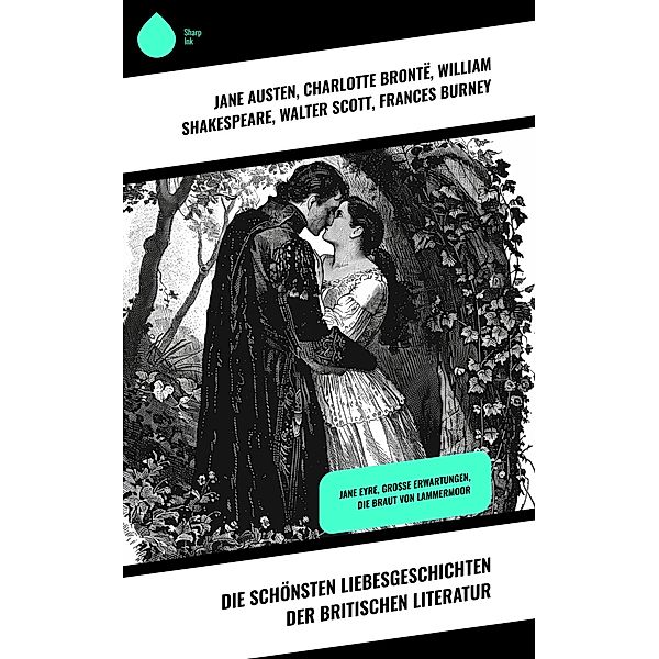 Die schönsten Liebesgeschichten der britischen Literatur, Jane Austen, George Eliot, Nathaniel Hawthorne, D. H. Lawrence, Daniel Defoe, Lew Wallace, F. Scott Fitzgerald, Charlotte Brontë, William Shakespeare, Walter Scott, Frances Burney, Emily Brontë, Anne Brontë, Charles Dickens, Rudyard Kipling