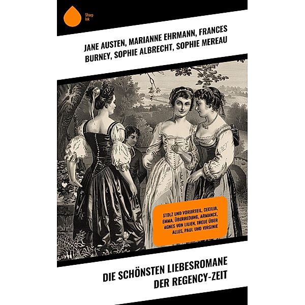 Die schönsten Liebesromane der Regency-Zeit, Jane Austen, Anne Brontë, Victor Hugo, Benedikte Naubert, Selma Lagerlöf, Johanna Schopenhauer, Bernardin De Saint-Pierre, Eufemia von Adlersfeld-Ballestrem, Gabriele D'Annunzio, Stendhal, Levin Schücking, Marianne Ehrmann, Hermann Stegemann, Johann Wolfgang von Goethe, Frances Burney, Sophie Albrecht, Sophie Mereau, Caroline von Wolzogen, Christian August Vulpius, Emily Brontë, Charlotte Brontë