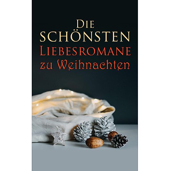 Die schönsten Liebesromane zu Weihnachten, Emily Brontë, Elisabeth Bürstenbinder, Stendhal, Johann Wolfgang von Goethe, Pierre Choderlos De Laclos, Walter Scott, Guy de Maupassant, George Sand, Gabriele D'Annunzio, Leo Tolstoi, Rudyard Kipling, Victor Hugo, Gustave Flaubert, Nathaniel Hawthorne, Jean Jacques Rousseau, Bernardin De Saint-Pierre, Eufemia von Adlersfeld-Ballestrem, Sophie von La Roche, Stefan Zweig, William Shakespeare, Gottfried von Straßburg, Eugenie Marlitt, Jane Austen, Charlotte Brontë, Anne Brontë, Alexandre Dumas, Charles Dickens, Wilhelmine Heimburg