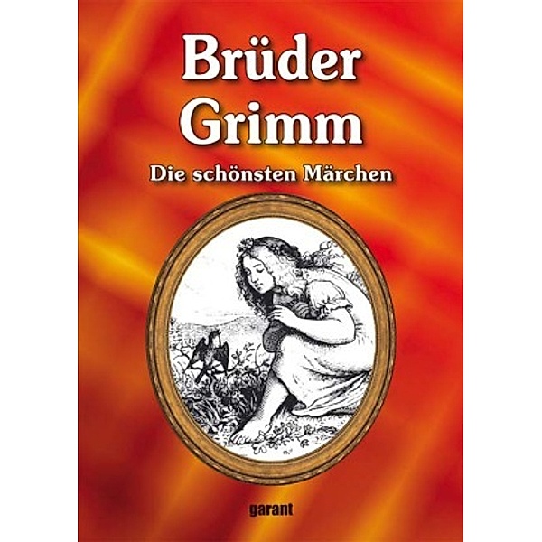 Die schönsten Märchen, Jacob Grimm, Wilhelm Grimm