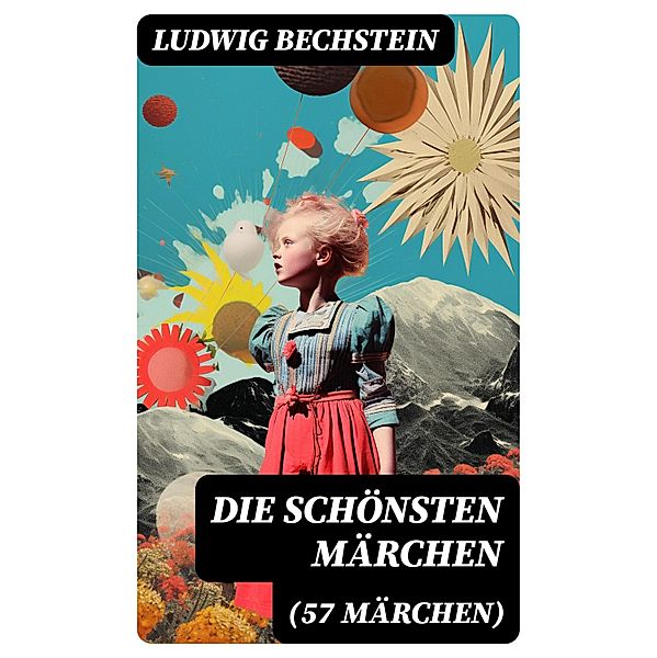 Die schönsten Märchen (57 Märchen), Ludwig Bechstein