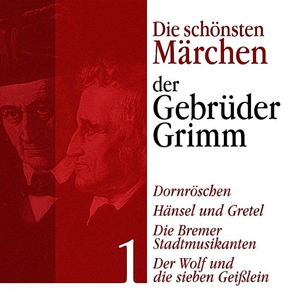 Die schönsten Märchen der Gebrüder Grimm - 1 - Dornröschen: Die schönsten Märchen der Gebrüder Grimm 1, Die Gebrüder Grimm