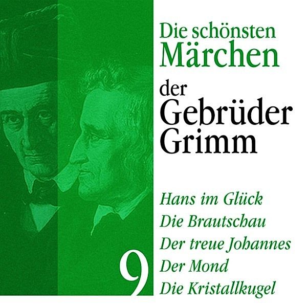 Die schönsten Märchen der Gebrüder Grimm - 9 - Hans im Glück: Die schönsten Märchen der Gebrüder Grimm 9, Die Gebrüder Grimm