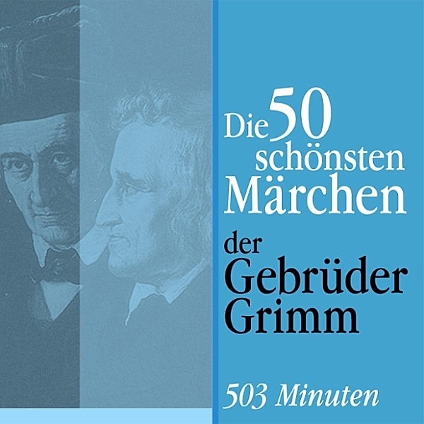 Die schönsten Märchen der Gebrüder Grimm - Die 50 schönsten Märchen der Gebrüder Grimm, Die Gebrüder Grimm