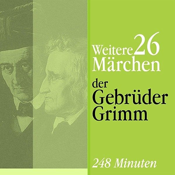 Die schönsten Märchen der Gebrüder Grimm - Weitere 26 Märchen, Die Gebrüder Grimm