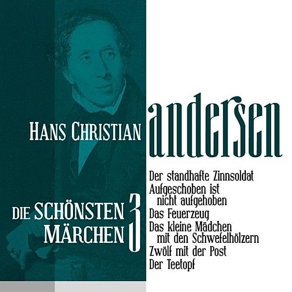 Die schönsten Märchen von Hans Christian Andersen - 3 - Der standhafte Zinnsoldat: Die schönsten Märchen von Hans Christian Andersen 3, Hans Christian Andersen