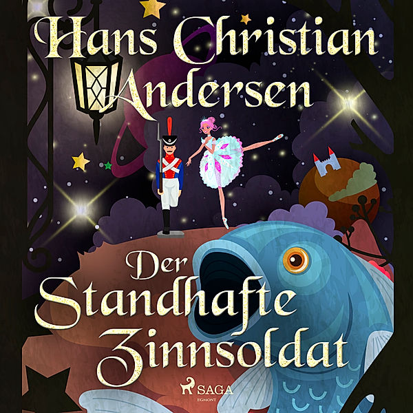 Die schönsten Märchen von Hans Christian Andersen - Der standhafte Zinnsoldat, Hans Christian Andersen