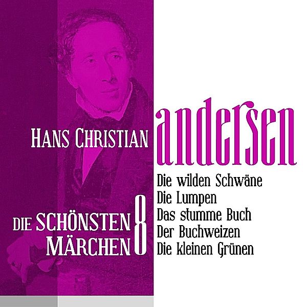 Die schönsten Märchen von Hans Christian Andersen - 8 - Die wilden Schwäne: Die schönsten Märchen von Hans Christian Andersen 8, Hans Christian Andersen